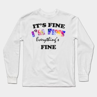 it's fine i'm fine everything's fine Long Sleeve T-Shirt